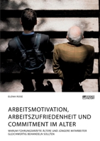 Arbeitsmotivation, Arbeitszufriedenheit und Commitment im Alter. Warum F�hrungskr�fte �ltere und j�ngere Mitarbeiter gleichwertig behandeln sollten 3964872962 Book Cover