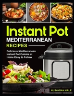 Instant Pot Mediterranean Recipes: Delicious Mediterranean Instant Pot Cuisine at Home Easy to Follow B08PXHJCVM Book Cover