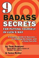 9 Badass Secrets for Putting Yourself in Luck's Way: A Concise Guide to Success - To Winning the Game, and a Truly Fun Life 159393999X Book Cover