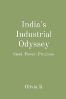 India's Industrial Odyssey: Steel, Power, Progress 8196723628 Book Cover
