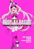 Cosplay Basics: A Beginners Guide to the Art of Costume Play 1935548816 Book Cover