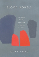 Blood Novels: Gender, Caste, and Race in Spanish Realism 1487543018 Book Cover