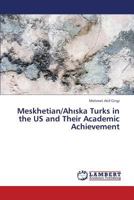 Meskhetian/Ahıska Turks in the US and Their Academic Achievement 3659314390 Book Cover