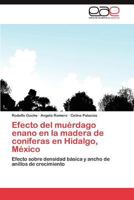 Efecto del Muerdago Enano En La Madera de Coniferas En Hidalgo, Mexico 3848460785 Book Cover