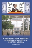 AFRICAN HISTORICAL PRESENCE: REMINISCENCES OF DR. A.M. OBOTE OF UGANDA 0992946247 Book Cover