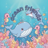 OCEAN FRIENDS: Adventure Under the Sea: An Educational Sea Animals Picture Book for Kids B0GRQ9NXMT Book Cover