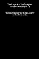 The Legacy of the Freedom Party of Austria (FPÖ) - A Dictatorial Party facilitating Abuse of Power, Social Inequality and Neo-Nazi Activities in the Republic of Austria 0359883869 Book Cover
