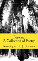 Forward: A Collection of Poetry 1534701281 Book Cover