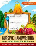 Cursive Handwriting Workbook for Kids: Dinosaur Themed Practice Workbook for Beginners 1091998612 Book Cover
