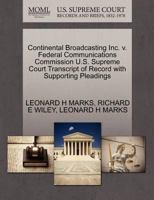 Continental Broadcasting Inc. v. Federal Communications Commission U.S. Supreme Court Transcript of Record with Supporting Pleadings 1270581694 Book Cover