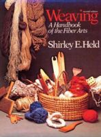 Weaving: A Handbook of the Fiber Arts 0030226910 Book Cover