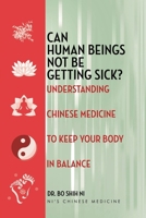 Can Human Beings Not Be Getting Sick?: Understanding Chinese Medicine to Keep Your Body in Balance B0H9LVJRKZ Book Cover