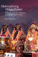 Materializing Magic Power: Chinese Popular Religion in Villages and Cities 0674504364 Book Cover
