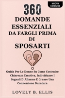 360 DOMANDE ESSENZIALI DA FARGLI PRIMA DI SPOSARTI: Guida per le donne su come costruire chiarezza emotiva, individuare i segnali d'allarme e creare una connessione duratura (Italian Edition) B0FHJ7L8PR Book Cover