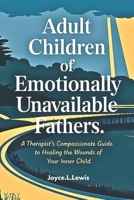 Adult Children of Emotionally Unavailable Fathers -Paperback: A Therapist's Compassionate Guide to Healing the Wounds of Your Inner Child. B0DY4XW6RL Book Cover