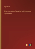 Ueber causalmechanische Entstehung der Organismen 3368395653 Book Cover