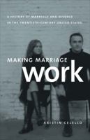 Making Marriage Work: A History of Marriage and Divorce in the Twentieth-Century United States 0807832529 Book Cover