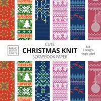 Cute Christmas Knit Scrapbook Paper: 8x8 Holiday Designer Patterns for Decorative Art, DIY Projects, Homemade Crafts, Cool Art Ideas 1953987044 Book Cover