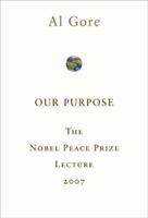Our Purpose The Nobel Peace Prize Lecture 2007 1605299901 Book Cover