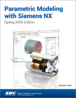 Parametric Modeling with Siemens NX: Spring 2020 Edition 1630573809 Book Cover