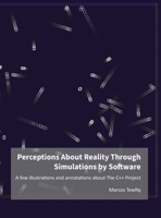 Perceptions About Reality Through Simulations by Software: A few illustrations and annotations about The C++ Project 6599162762 Book Cover