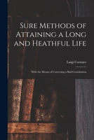 Sure Methods Of Attaining A Long And Healthful Life: With The Means Of Correcting A Bad Constitution 101403499X Book Cover