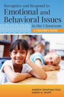 Recognize and Respond to Emotional and Behavioral Issues in the Classroom: A Teacher's Guide 1598572237 Book Cover