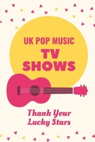 UK Pop Music TV Shows: Thank Your Lucky Stars: Abc Uk Channel B09CGFPJHD Book Cover