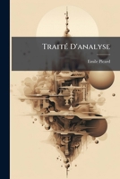 Trait� d'Analyse: Int�grales Simples Et Multiples. l'�quation de Laplace Et Ses Applications. D�veloppements En S�ries. Applications G�om�triques Du Calcul Infinit�simal. 1891 1144495628 Book Cover