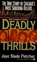 Deadly Thrills: The True Story of Chicago's Most Shocking Killers 0451406257 Book Cover