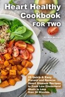 Heart Healthy Cookbook for Two 25 Quick & Easy Prevent and Reverse Heart Disease Recipes to Cook Low Cholesterol Meals in Less than 30 minutes 1696535670 Book Cover