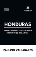 Honduras: Héroes, guerras civiles y yankis (Artículos de 1906 a 1926) (Spanish Edition) B0GKSW532S Book Cover