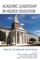 Academic Leadership in Higher Education: From the Top Down and the Bottom Up 1475808046 Book Cover