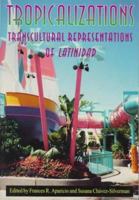 Tropicalizations: Transcultural Representations of Latinidad (Re-Encounters With Colonialism) 0874518172 Book Cover