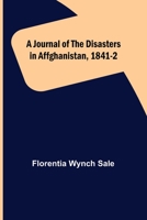 A Journal of the Disasters in Afghanistan: A Firsthand Account by One of the Few Survivors 0972042822 Book Cover