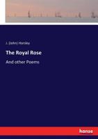 The Royal Rose and Other Poems 1437284418 Book Cover