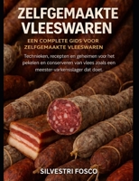 Zelfgemaakte vleeswaren – Een complete gids voor zelfgemaakte vleeswaren: Technieken, recepten en geheimen voor het pekelen en conserveren van vlees ... dat doet. (Dutch Edition) B0GXYYXSYY Book Cover