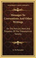 Messages To Conventions And Other Writings: On The Policies, Work And Purposes Of The Theosophical Society 1163399957 Book Cover