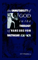 The Immutability of God in the Theology of Hans Urs von Balthasar 0521046254 Book Cover