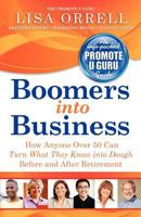 Boomers into Business: How Anyone Over 50 Can Turn What They Know into Dough Before and After Retirement 193621444X Book Cover