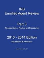IRS Enrolled Agent Review: Part 3, 2013-2014 Edition (Representation, Practice and Procedures) 1304044513 Book Cover