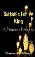 Suitable for a King: The Princess Process 1542326966 Book Cover
