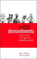 The Ten Demandments : Rules to Live by in the Age of the Demanding Customer 007142735X Book Cover