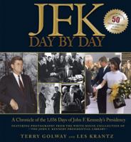 JFK: Day by Day: A Chronicle of the 1,036 Days of John F. Kennedy's Presidency 0762437421 Book Cover