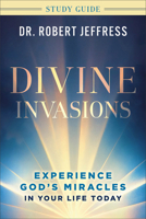 Divine Invasions Study Guide : Experience God's Miracles in Your Life Today 154090444X Book Cover