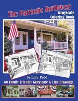 The Patriotic Northwest: Grayscale Coloring Book 1537049747 Book Cover