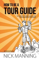 How to be a Tour Guide: The Essential Training Manual for Tour Managers and Tour Guides 1500971642 Book Cover
