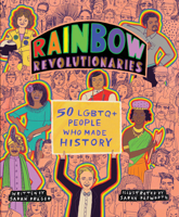 Rainbow Revolutionaries: Fifty LGBTQ+ People Who Made History 0062947753 Book Cover