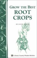 Grow the Best Root Crops: Storey Country Wisdom Bulletin A-117 (Storey/Garden Way Publishing Bulletin) 088266624X Book Cover