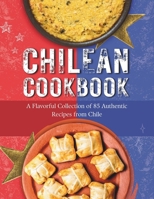 Chilean Cookbook: A Flavorful Collection of 85 Authentic Recipes from Chile B0CNMHHHTZ Book Cover